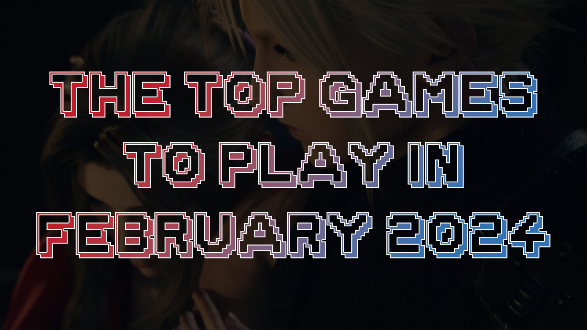 The Top Games to Play in February 2024