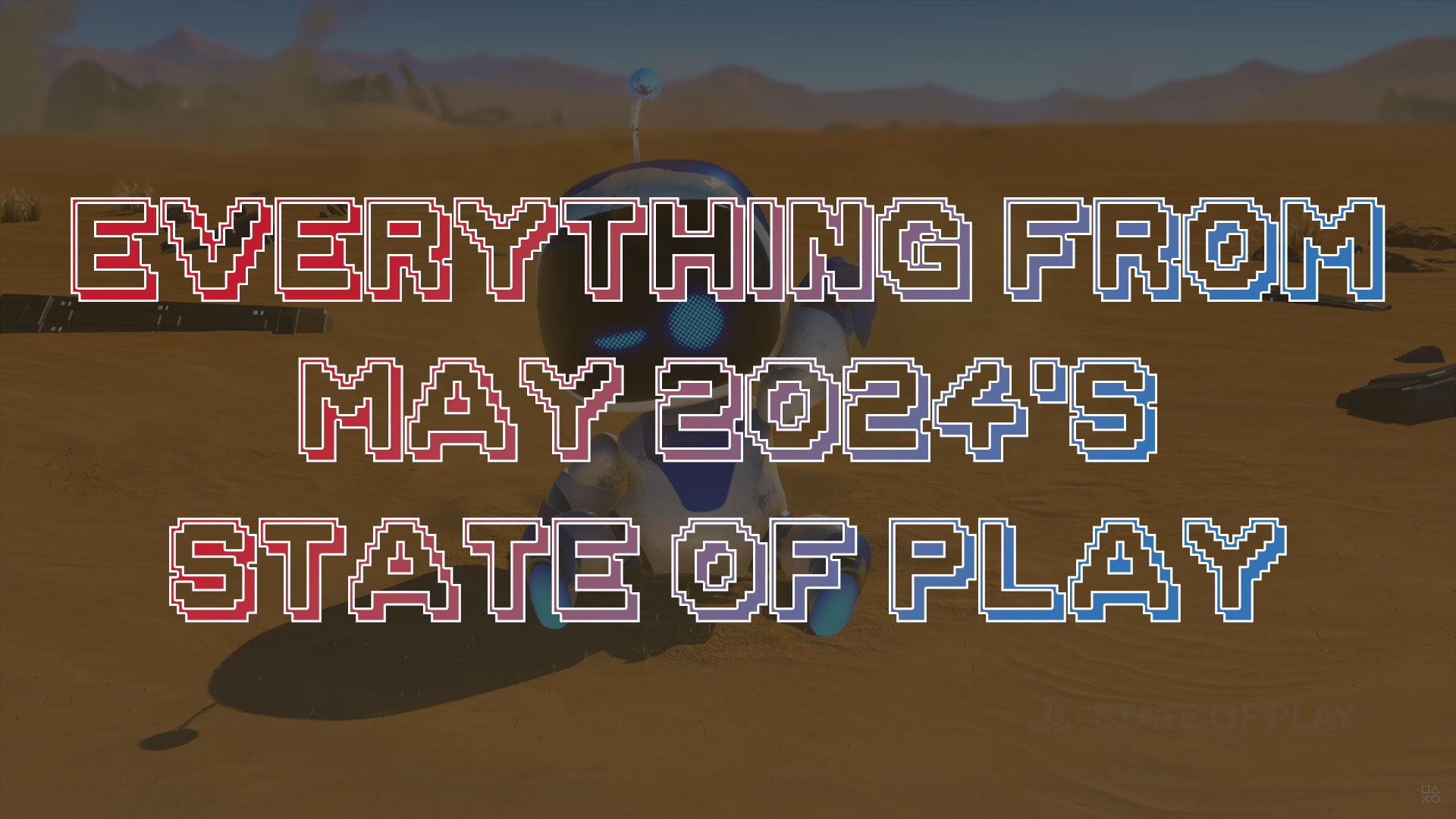 Here's everything from May 2024's State of Play