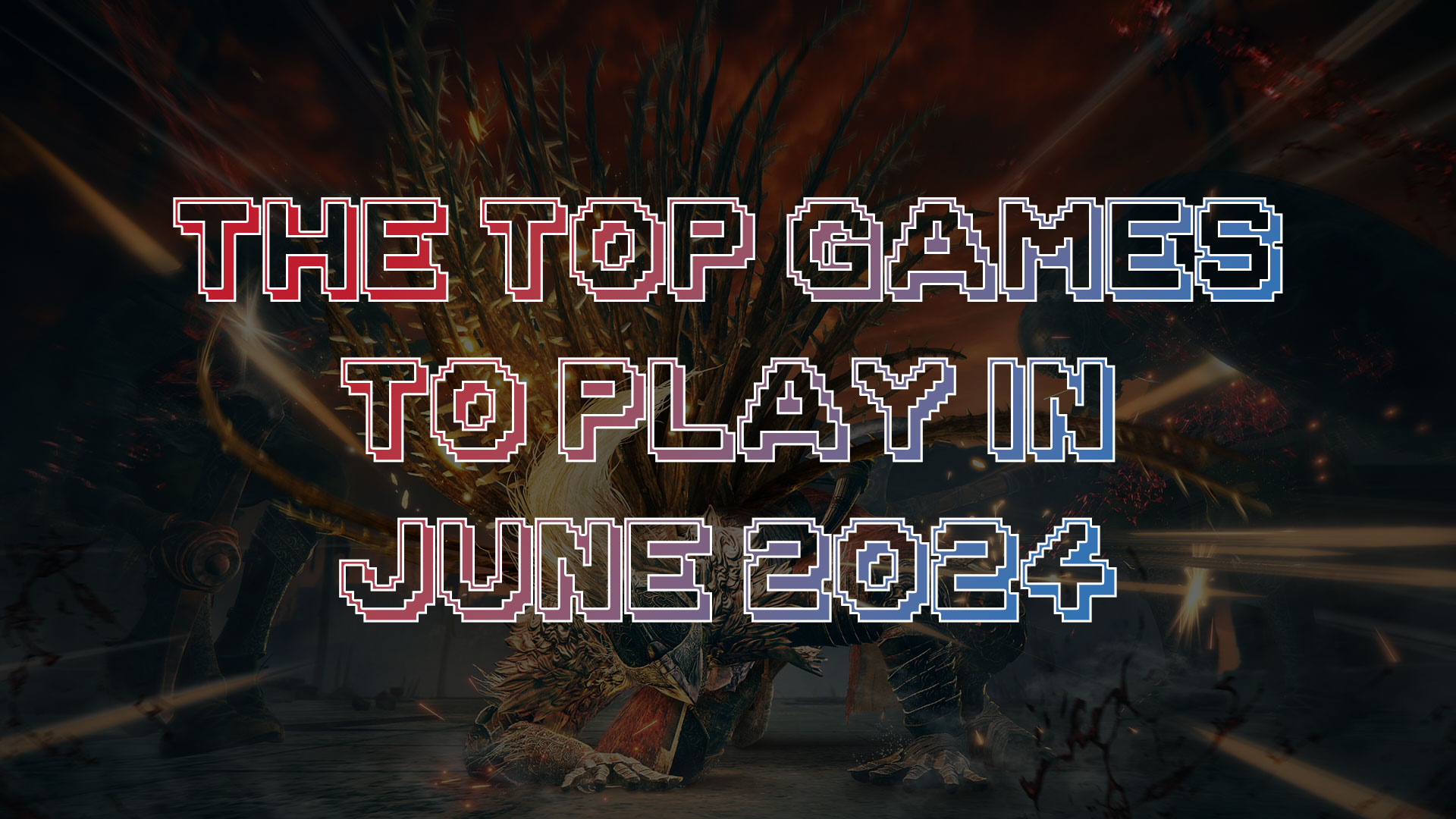 The Top Games to Play in June 2024