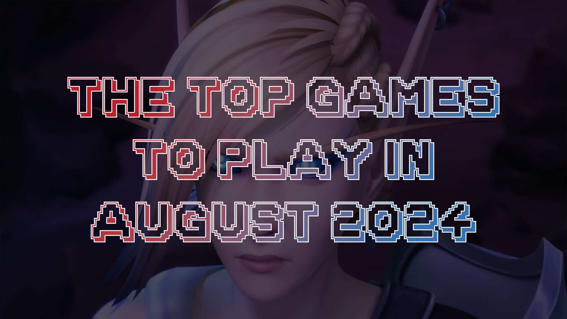 The Top Games to Play in August 2024