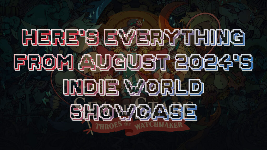 Here's Everything From August 2024's Indie World Showcase FullCleared