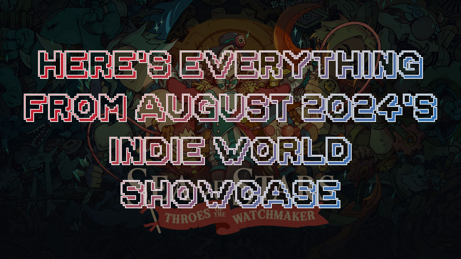 Here's everything from August 2024's Indie World Showcase