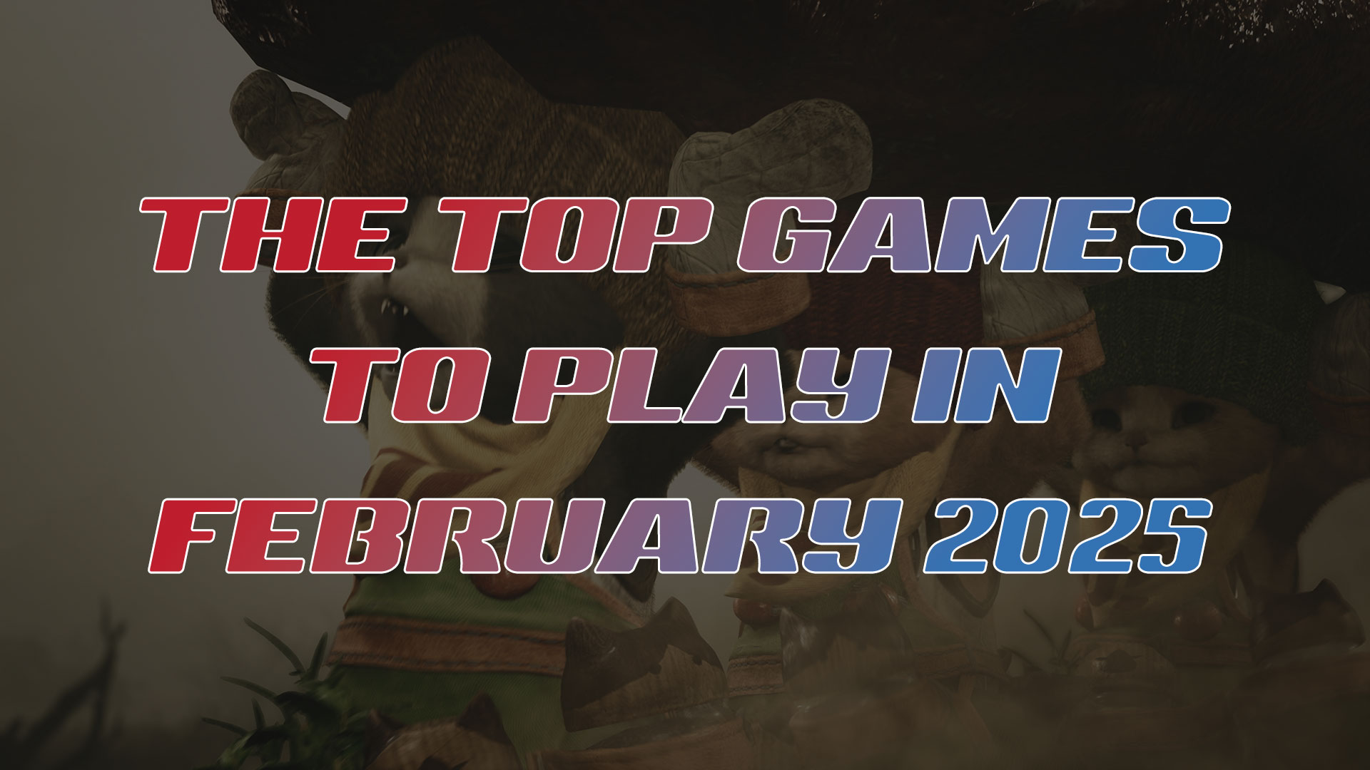 The Top Games to Play in February 2025